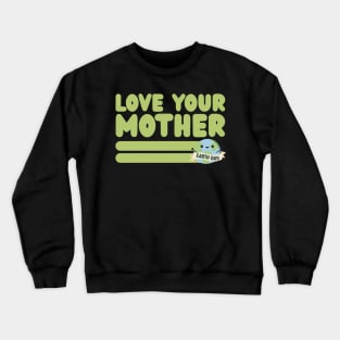 Love your Mother Earth Crewneck Sweatshirt